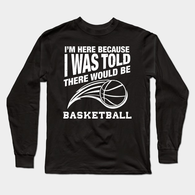 Funny basketball quote for basketball humor Long Sleeve T-Shirt by Shirtttee